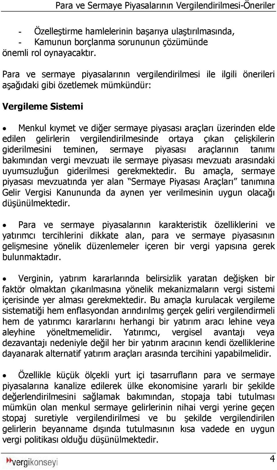 gelirlerin vergilendirilmesinde ortaya çıkan çelişkilerin giderilmesini teminen, sermaye piyasası araçlarının tanımı bakımından vergi mevzuatı ile sermaye piyasası mevzuatı arasındaki uyumsuzluğun