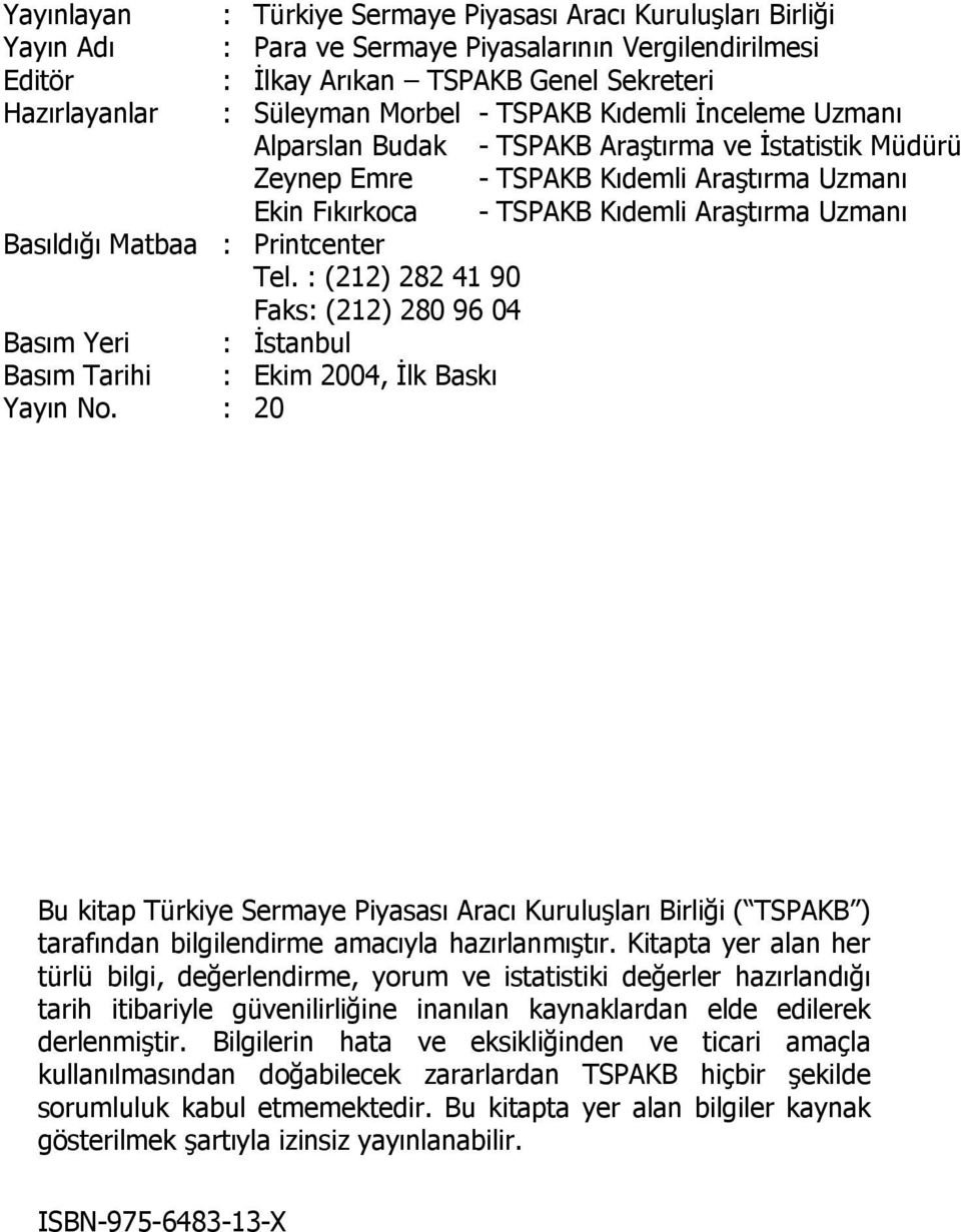 Basıldığı Matbaa : Printcenter Tel. : (212) 282 41 90 Faks: (212) 280 96 04 Basım Yeri : İstanbul Basım Tarihi : Ekim 2004, İlk Baskı Yayın No.