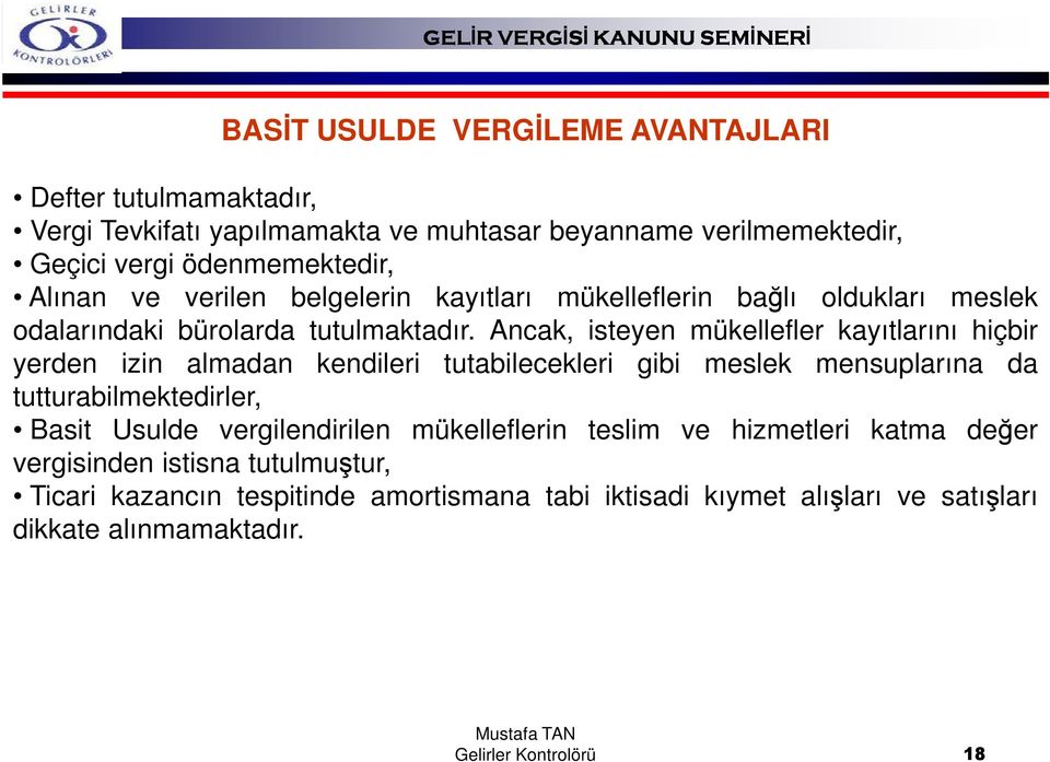 Ancak, isteyen mükellefler kayıtlarını hiçbir yerden izin almadan kendileri tutabilecekleri gibi meslek mensuplarına da tutturabilmektedirler, Basit Usulde