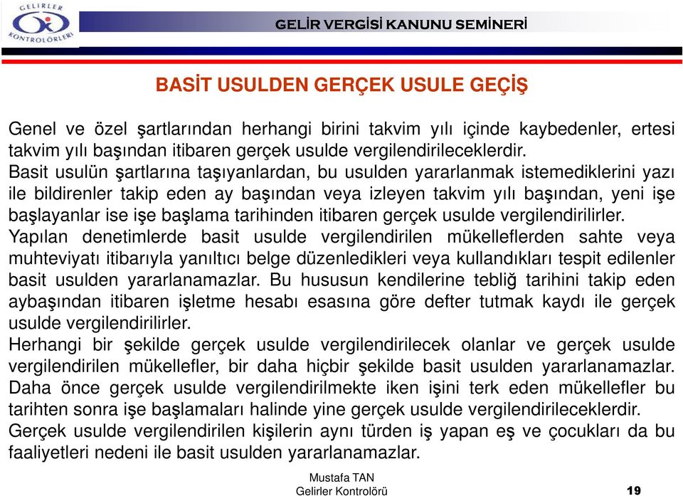 tarihinden itibaren gerçek usulde vergilendirilirler.