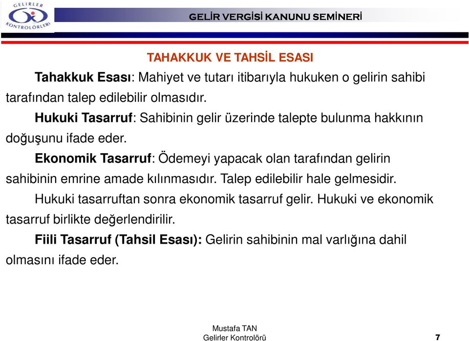 Ekonomik Tasarruf: Ödemeyi yapacak olan tarafından gelirin sahibinin emrine amade kılınmasıdır. Talep edilebilir hale gelmesidir.