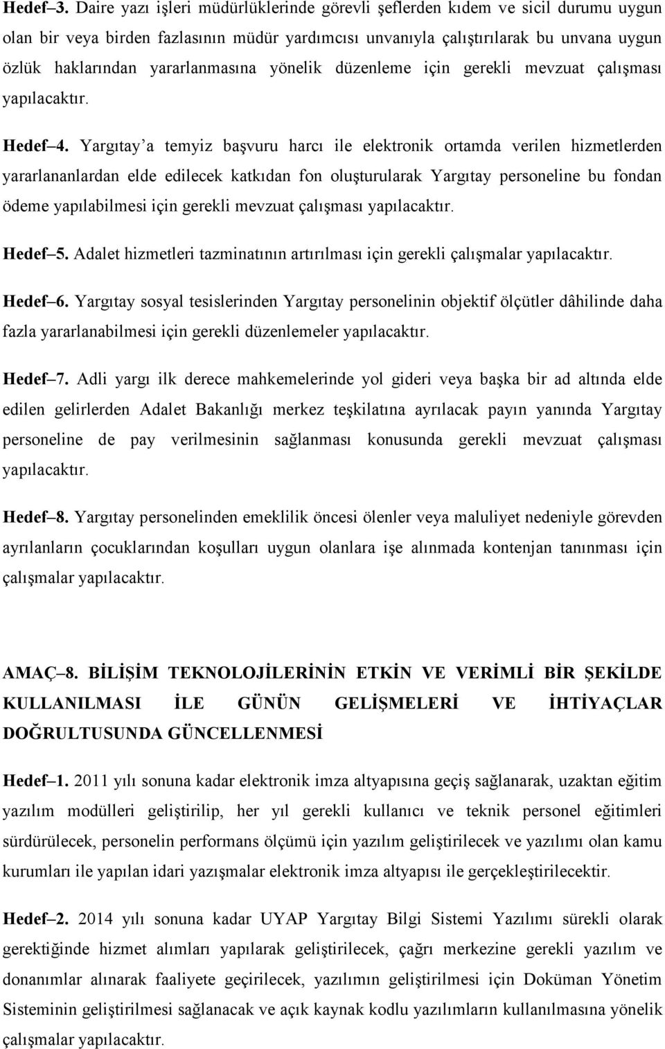 yararlanmasına yönelik düzenleme için gerekli mevzuat çalışması yapılacaktır. Hedef 4.