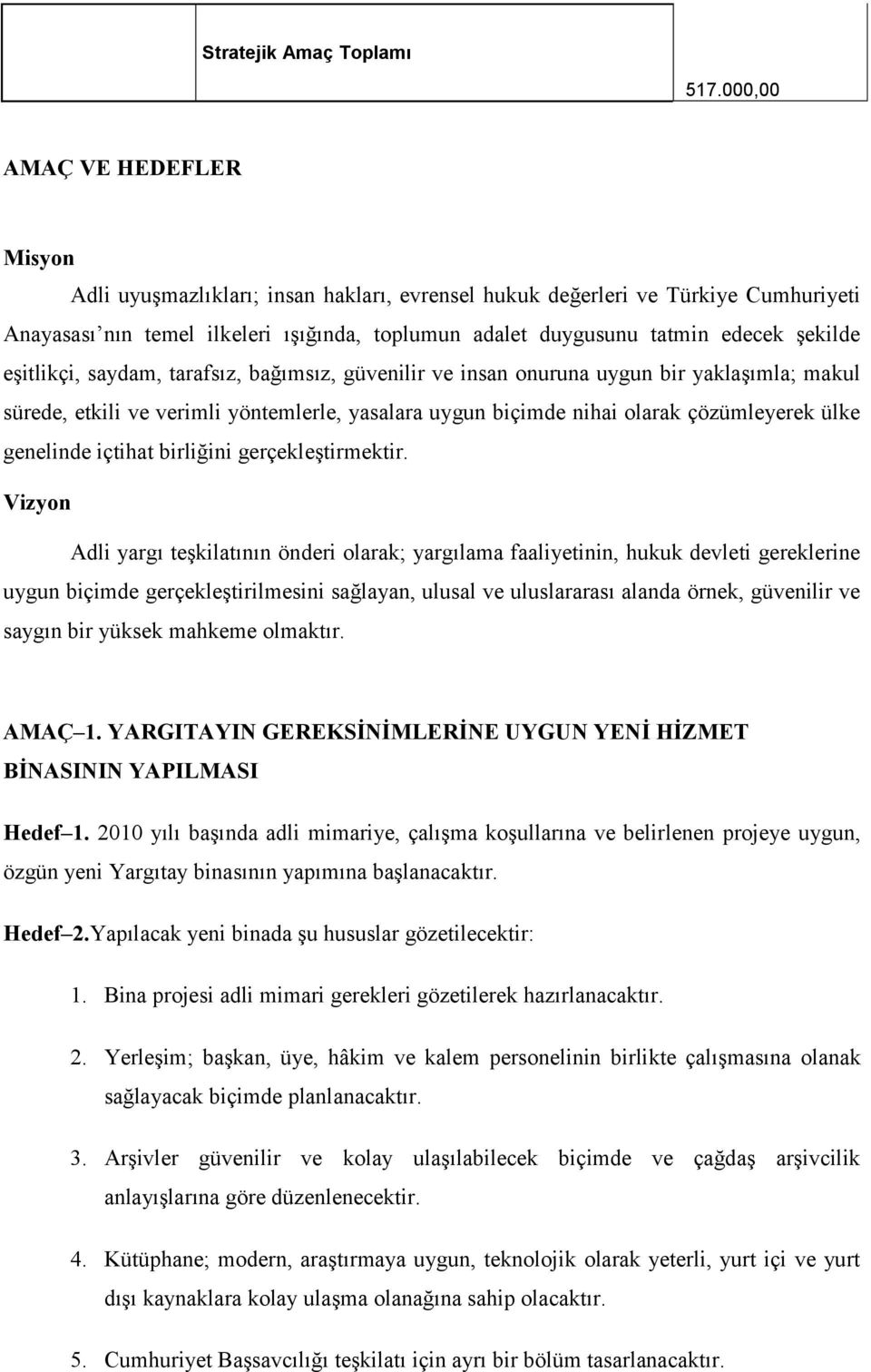 şekilde eşitlikçi, saydam, tarafsız, bağımsız, güvenilir ve insan onuruna uygun bir yaklaşımla; makul sürede, etkili ve verimli yöntemlerle, yasalara uygun biçimde nihai olarak çözümleyerek ülke