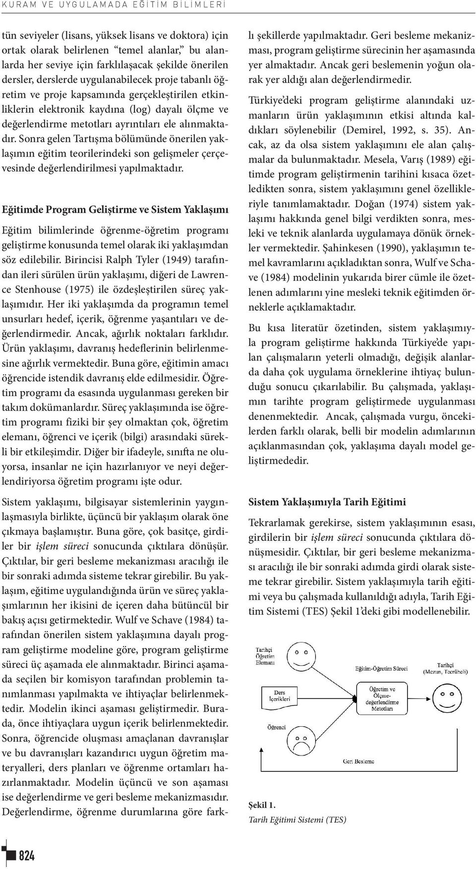 ayrıntıları ele alınmaktadır. Sonra gelen Tartışma bölümünde önerilen yaklaşımın eğitim teorilerindeki son gelişmeler çerçevesinde değerlendirilmesi yapılmaktadır.