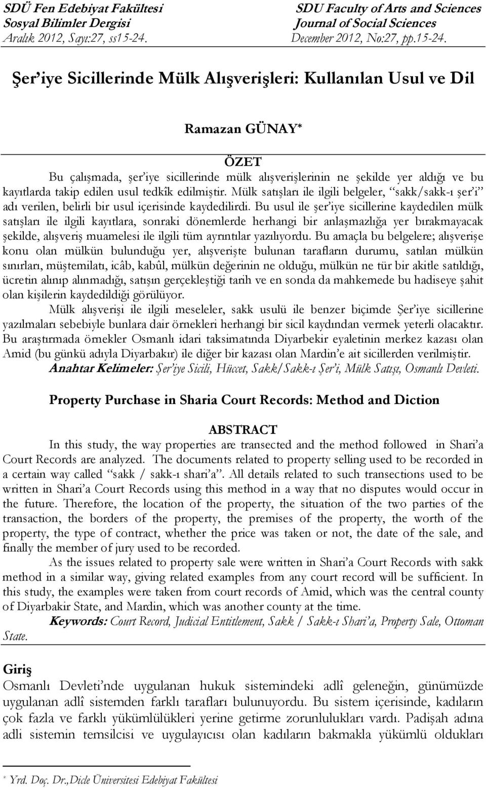 Şer iye Sicillerinde Mülk Alışverişleri: Kullanılan Usul ve Dil Ramazan GÜNAY * ÖZET Bu çalışmada, şer iye sicillerinde mülk alışverişlerinin ne şekilde yer aldığı ve bu kayıtlarda takip edilen usul