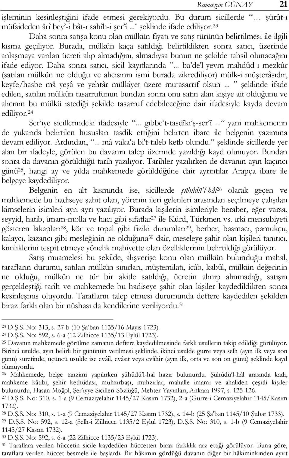 Burada, mülkün kaça satıldığı belirtildikten sonra satıcı, üzerinde anlaşmaya varılan ücreti alıp almadığını, almadıysa bunun ne şekilde tahsil olunacağını ifade ediyor.