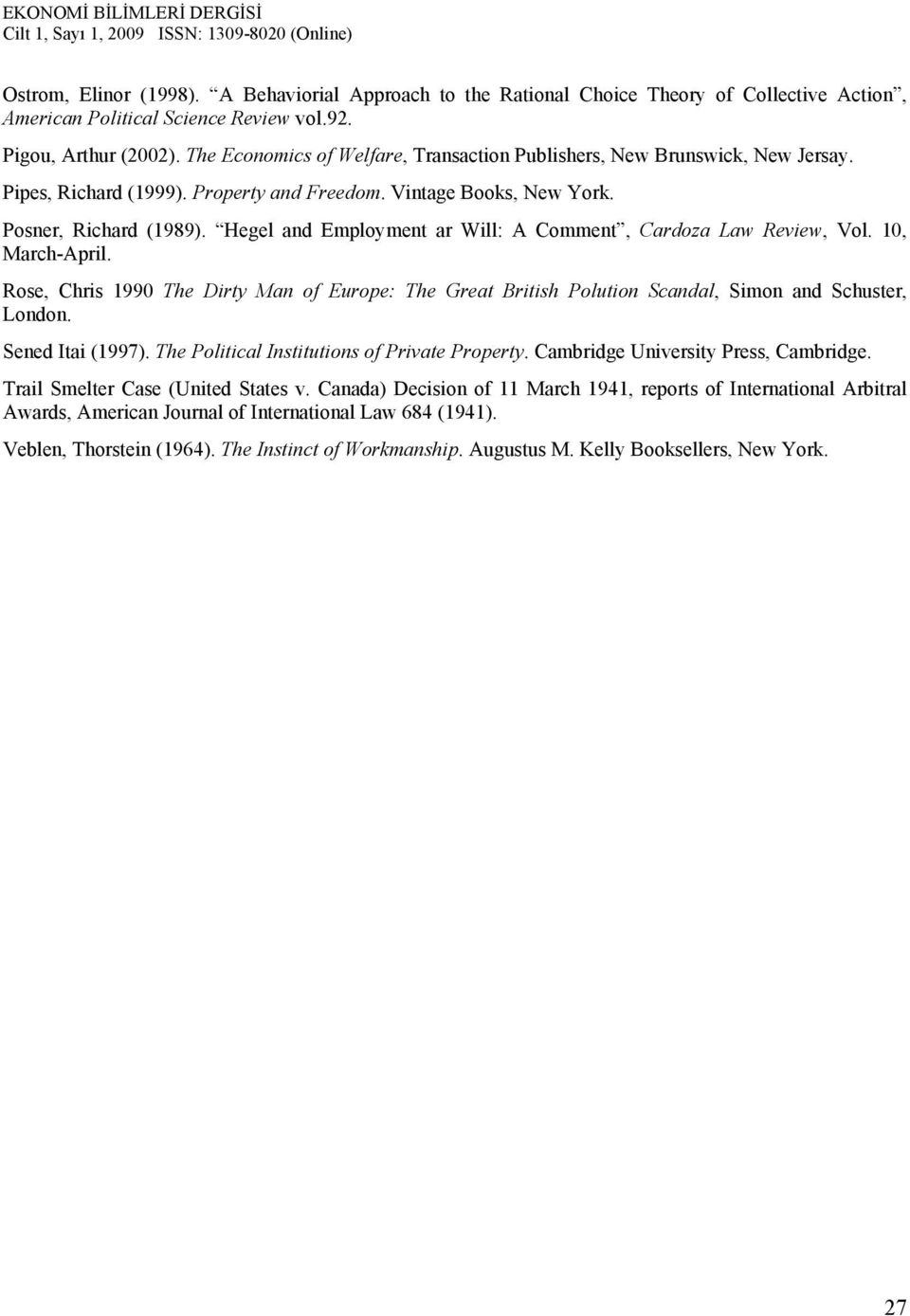 Hegel and Employment ar Will: A Comment, Cardoza Law Review, Vol. 10, March-April. Rose, Chris 1990 The Dirty Man of Europe: The Great British Polution Scandal, Simon and Schuster, London.