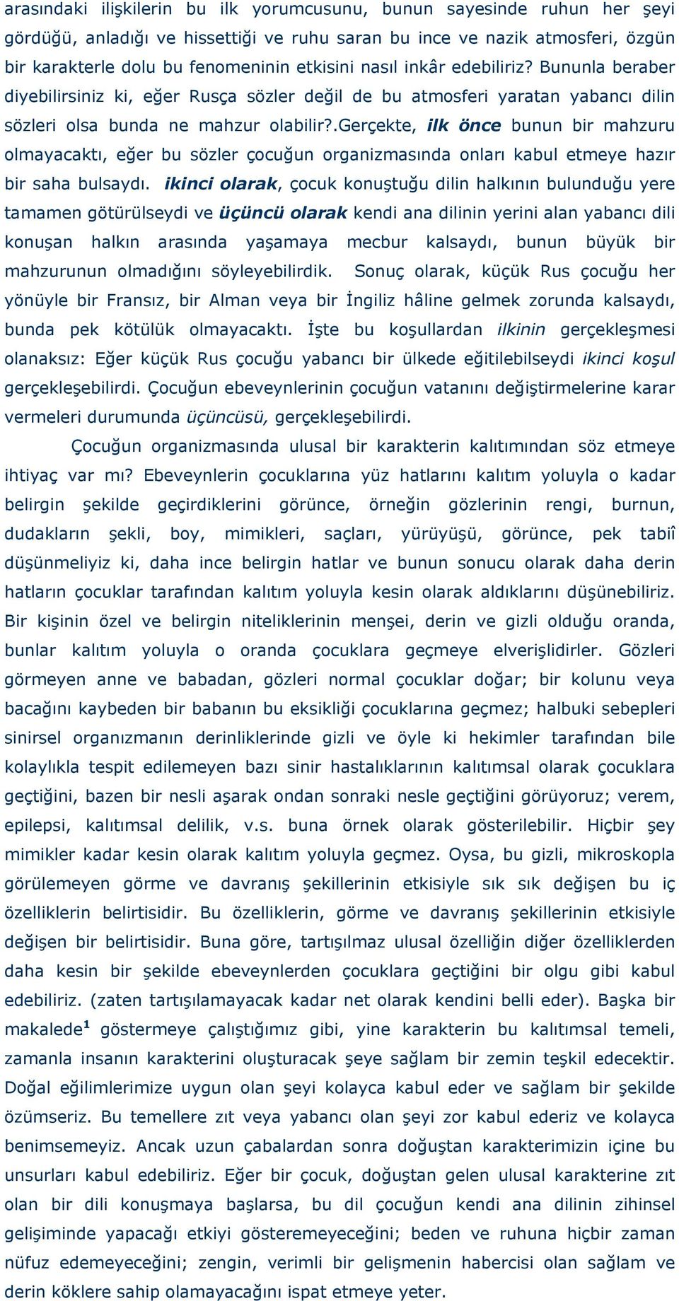 .gerçekte, ilk önce bunun bir mahzuru olmayacaktı, eğer bu sözler çocuğun organizmasında onları kabul etmeye hazır bir saha bulsaydı.