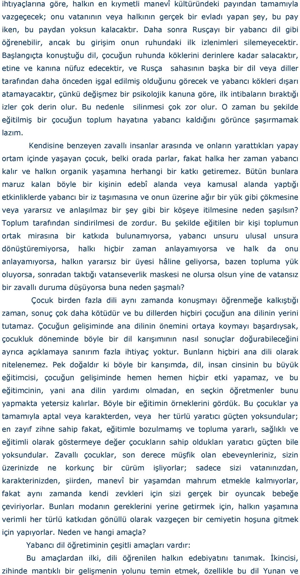 Başlangıçta konuştuğu dil, çocuğun ruhunda köklerini derinlere kadar salacaktır, etine ve kanına nüfuz edecektir, ve Rusça sahasının başka bir dil veya diller tarafından daha önceden işgal edilmiş