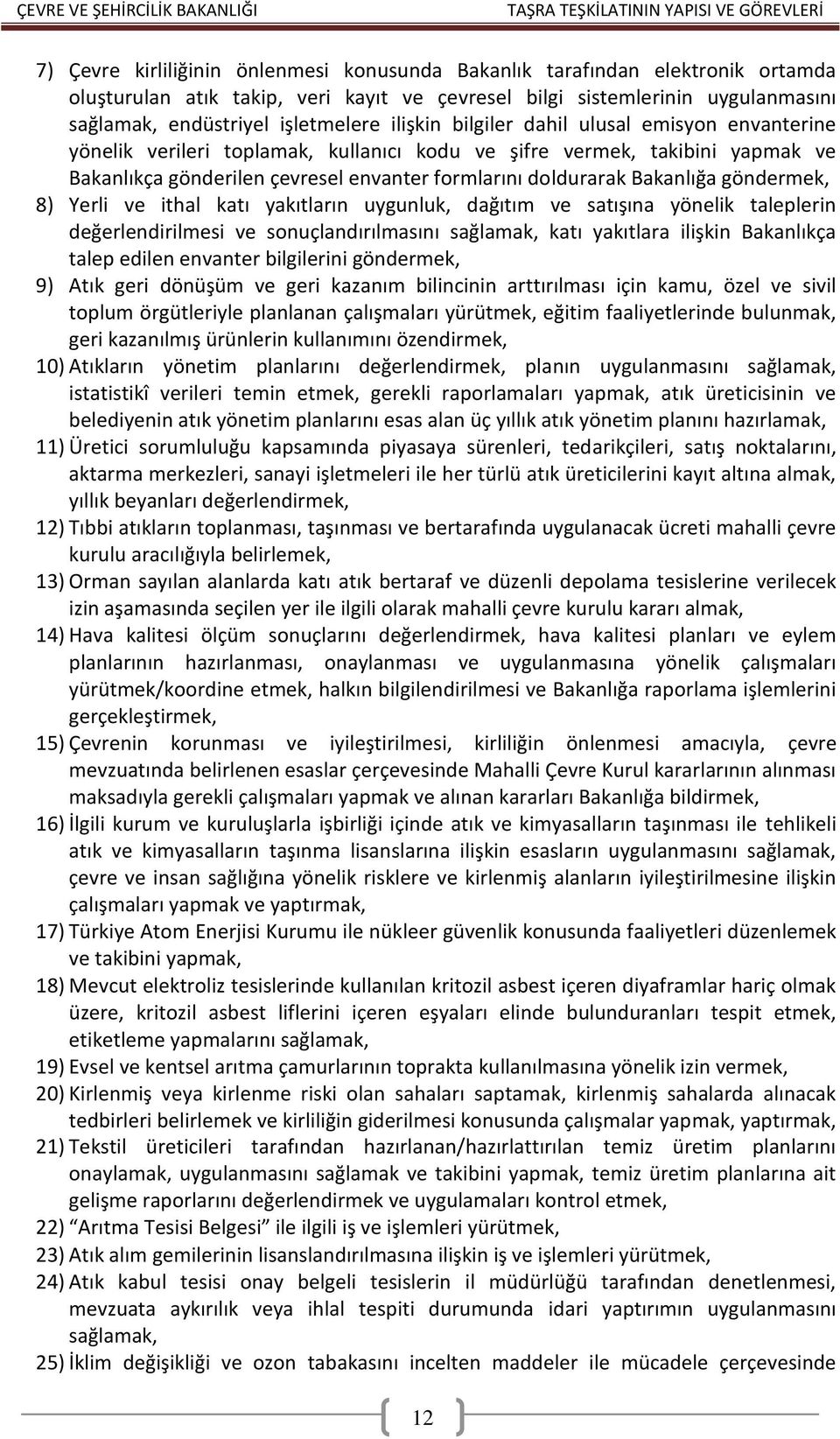 göndermek, 8) Yerli ve ithal katı yakıtların uygunluk, dağıtım ve satışına yönelik taleplerin değerlendirilmesi ve sonuçlandırılmasını sağlamak, katı yakıtlara ilişkin Bakanlıkça talep edilen