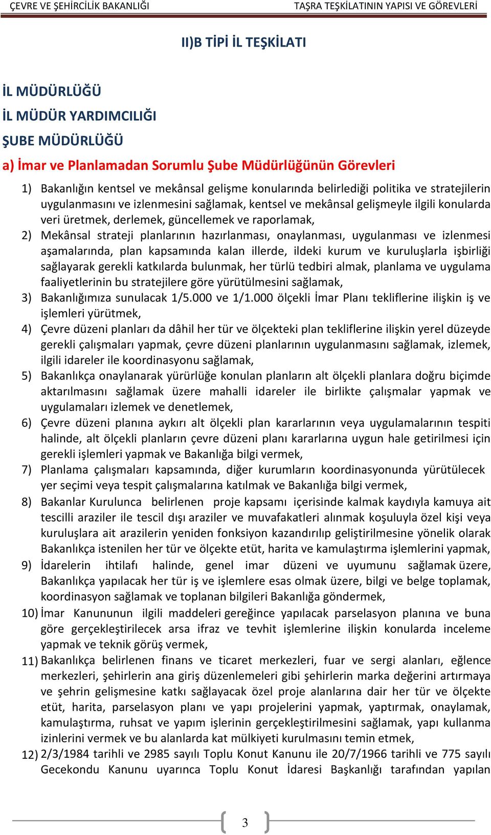 hazırlanması, onaylanması, uygulanması ve izlenmesi aşamalarında, plan kapsamında kalan illerde, ildeki kurum ve kuruluşlarla işbirliği sağlayarak gerekli katkılarda bulunmak, her türlü tedbiri