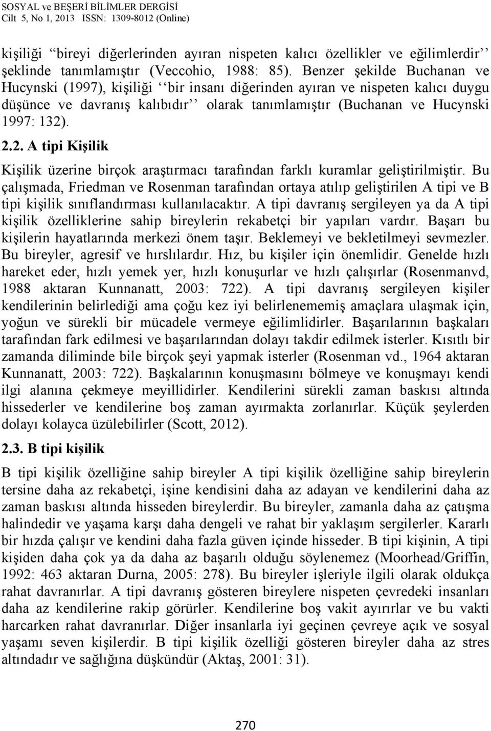 . 2.2. A tipi Kişilik Kişilik üzerine birçok araştırmacı tarafından farklı kuramlar geliştirilmiştir.