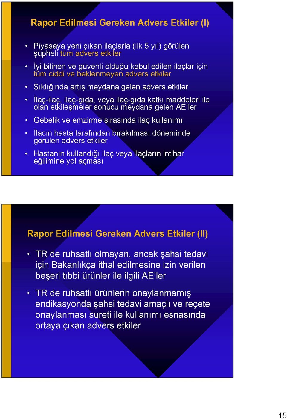 kullanımı İlacın hasta tarafından bırakılması döneminde görülen advers etkiler Hastanın kullandığı ilaç veya ilaçların intihar eğilimine yol açması Rapor Edilmesi Gereken Advers Etkiler (II) TR de