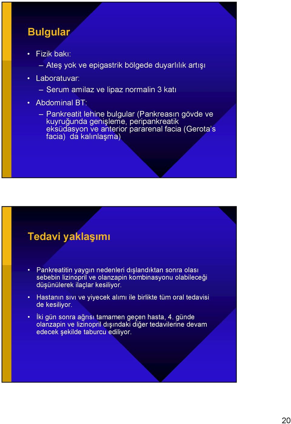 nedenleri dışlandıktan sonra olası sebebin lizinopril ve olanzapin kombinasyonu olabileceği düşünülerek ilaçlar kesiliyor.