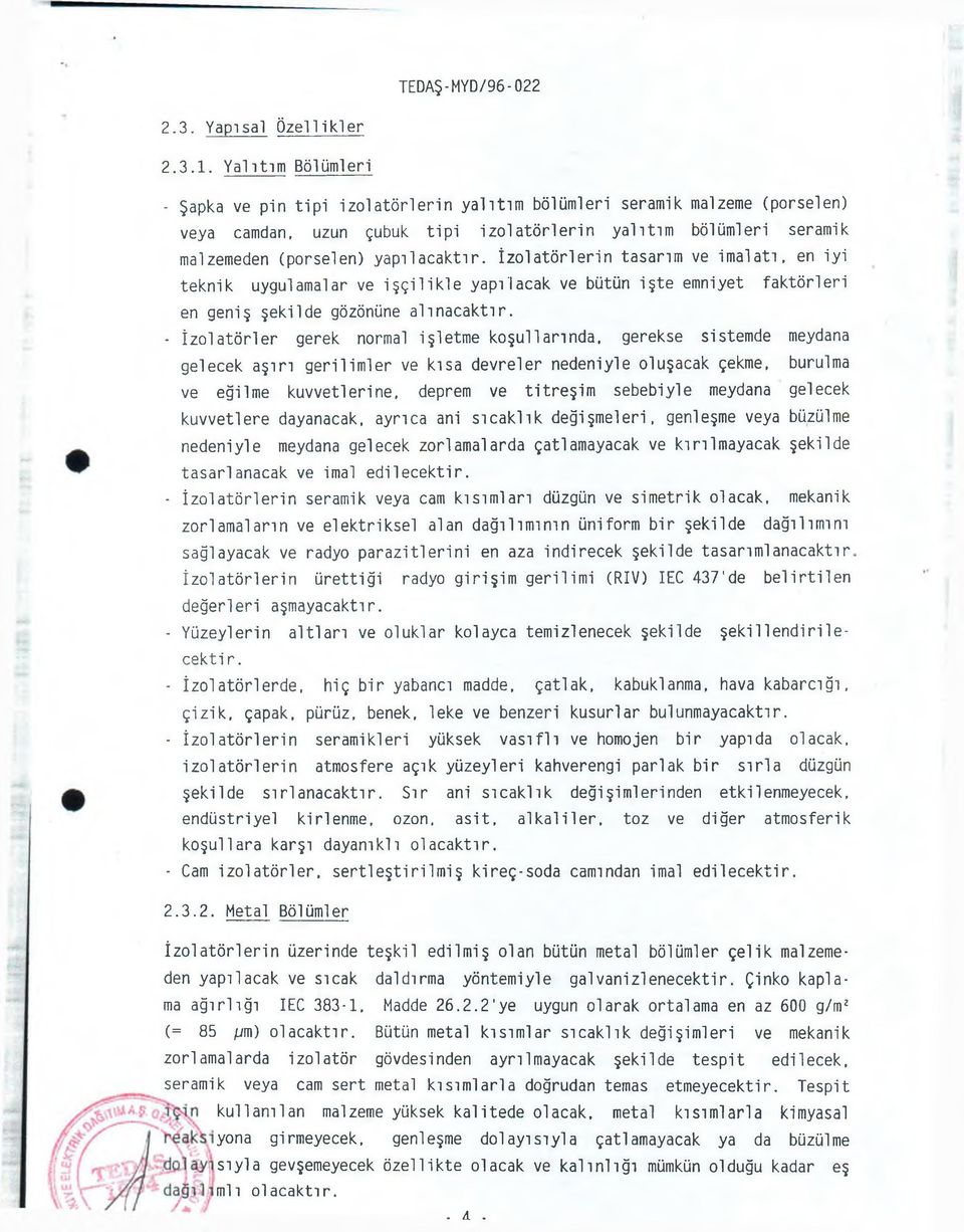 yapılacaktır. İzolatörlerin tasarım ve imalatı, en iyi teknik uygulamalar ve işçilikle yapılacak ve bütün işte emniyet faktörleri en geniş şekilde gözönüne alınacaktır.