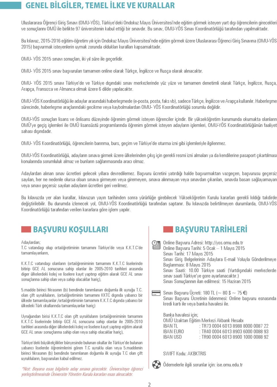 Bu kılavuz, 2015-2016 eğitim-öğretim yılı için Ondokuz Mayıs Üniversitesi nde eğitim görmek üzere Uluslararası Öğrenci Giriş Sınavına (OMU-YÖS 2015) başvurmak isteyenlerin uymak zorunda oldukları