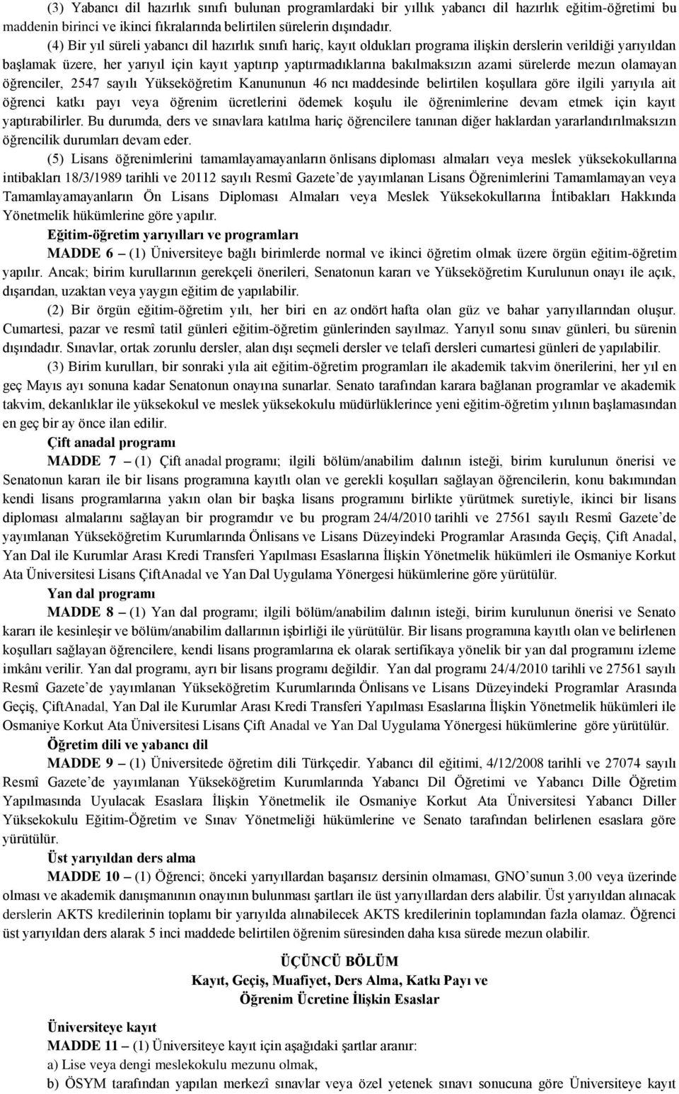 azami sürelerde mezun olamayan öğrenciler, 2547 sayılı Yükseköğretim Kanununun 46 ncı maddesinde belirtilen koşullara göre ilgili yarıyıla ait öğrenci katkı payı veya öğrenim ücretlerini ödemek