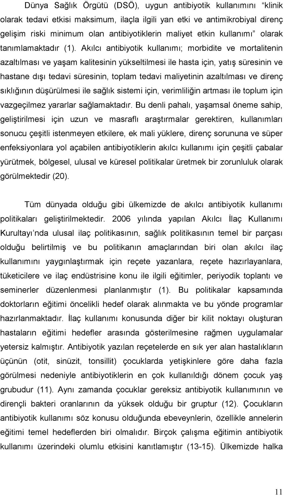 Akılcı antibiyotik kullanımı; morbidite ve mortalitenin azaltılması ve yaşam kalitesinin yükseltilmesi ile hasta için, yatış süresinin ve hastane dışı tedavi süresinin, toplam tedavi maliyetinin