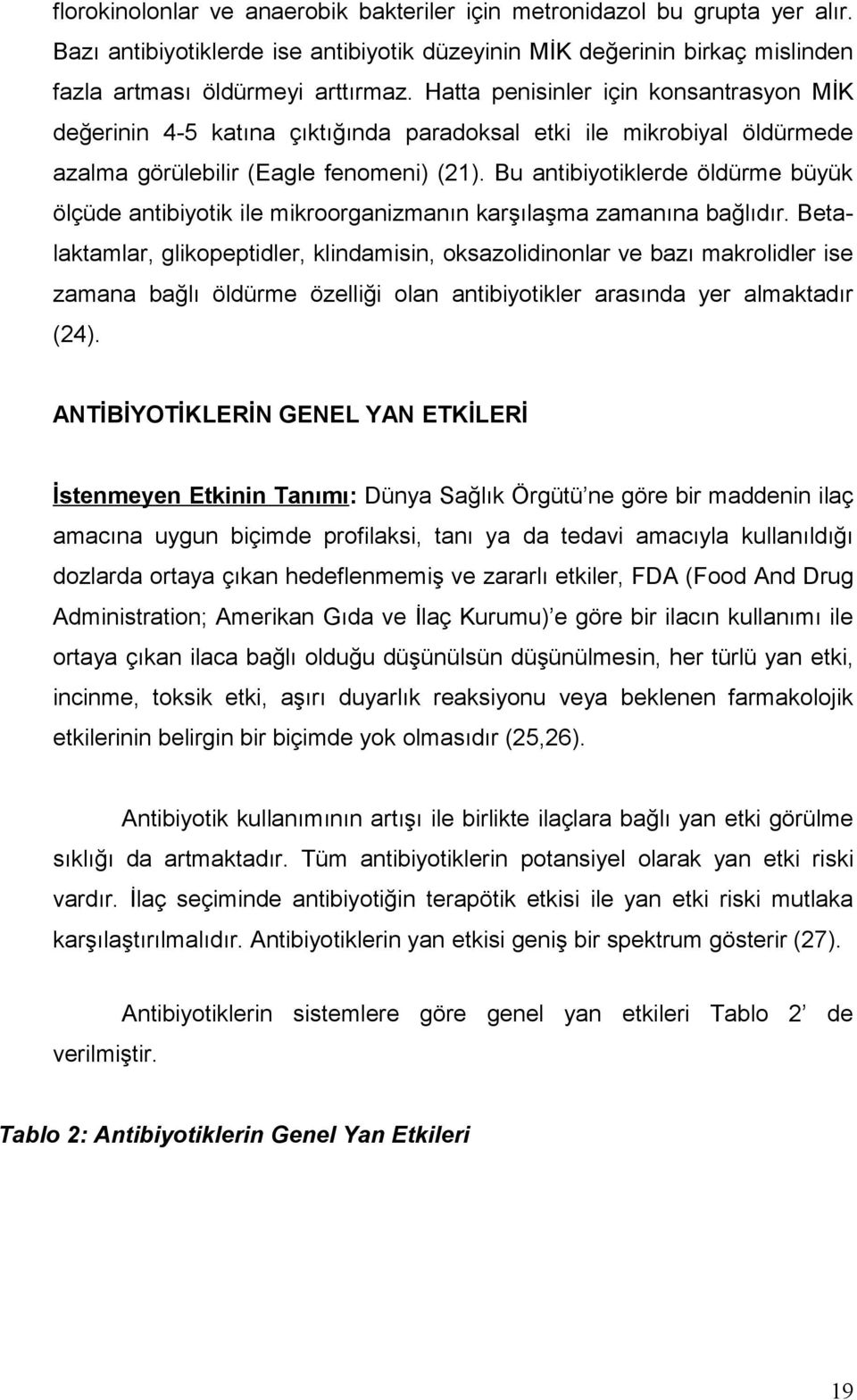 Bu antibiyotiklerde öldürme büyük ölçüde antibiyotik ile mikroorganizmanın karşılaşma zamanına bağlıdır.