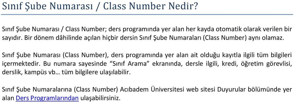 Sınıf Şube Numarası (Class Number), ders programında yer alan ait olduğu kayıtla ilgili tüm bilgileri içermektedir.