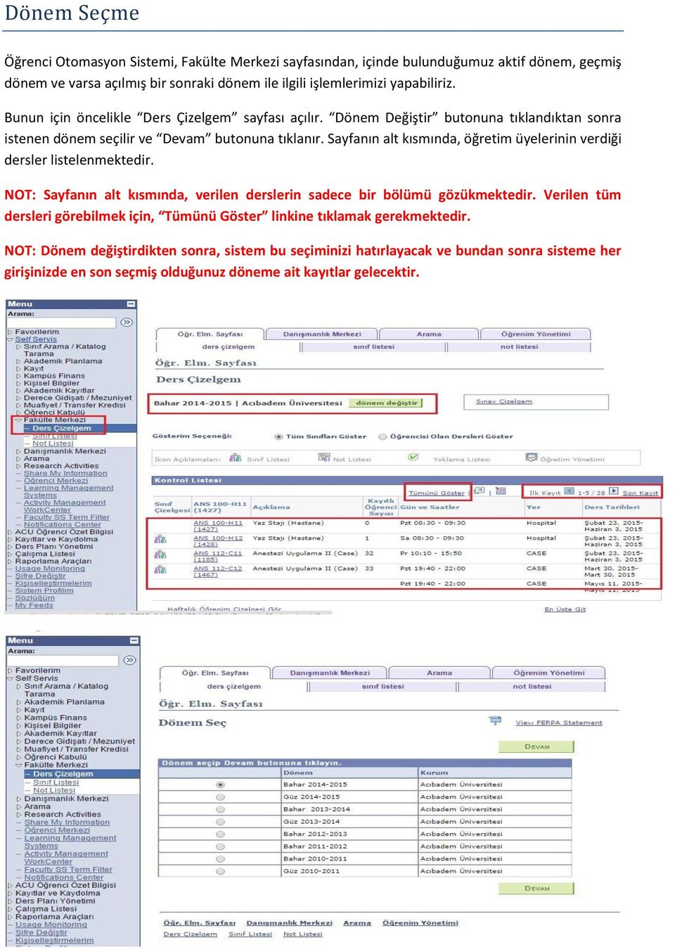 Sayfanın alt kısmında, öğretim üyelerinin verdiği dersler listelenmektedir. NOT: Sayfanın alt kısmında, verilen derslerin sadece bir bölümü gözükmektedir.