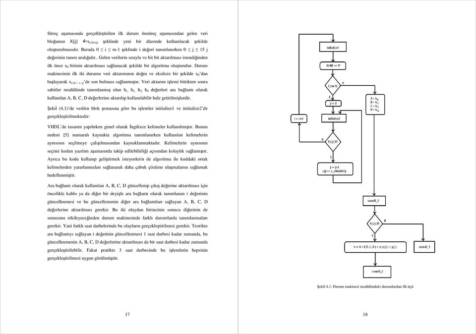 . Gelen verilerin sırayla ve bit bit aktarılması istendiğinden ilk önce x 0 bitinin aktarılması sağlanacak şekilde bir algoritma oluşturulur.