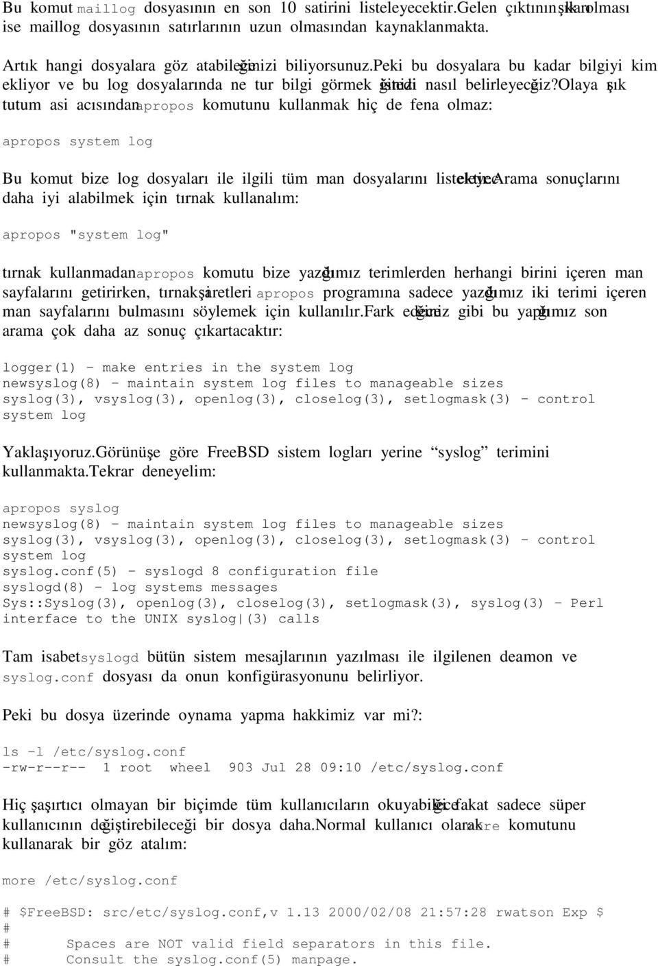 olaya ışık tutum asi acısından apropos komutunu kullanmak hiç de fena olmaz: apropos system log Bu komut bize log dosyaları ile ilgili tüm man dosyalarını listeleyecektir.