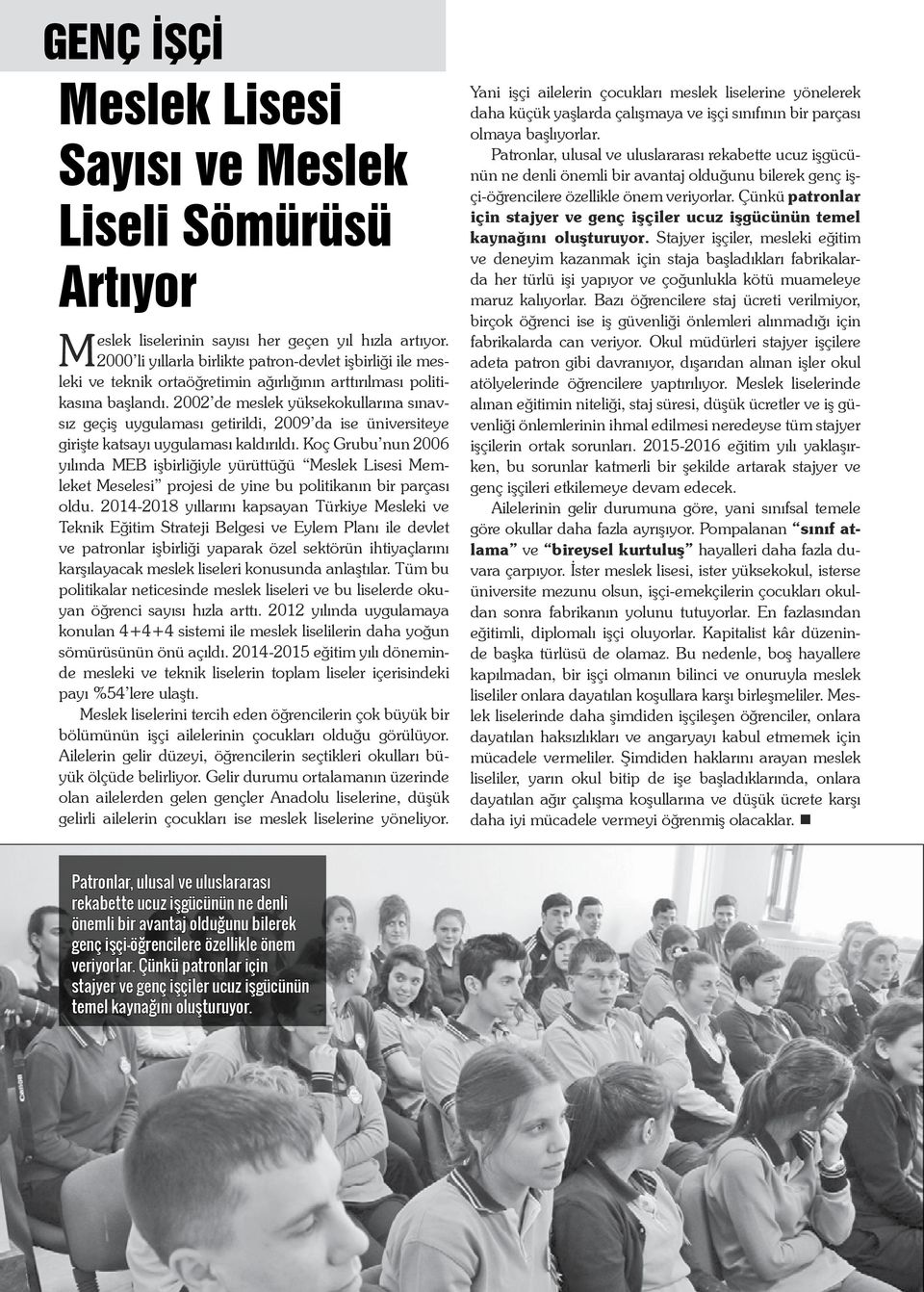 2002 de meslek yüksekokullarına sınavsız geçiş uygulaması getirildi, 2009 da ise üniversiteye girişte katsayı uygulaması kaldırıldı.