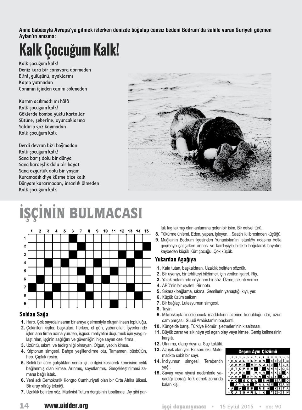 Göklerde bomba yüklü kartallar Sütüne, şekerine, oyuncaklarına Saldırıp göz koymadan Kalk çocuğum kalk Derdi devran bizi boğmadan Kalk çocuğum kalk!