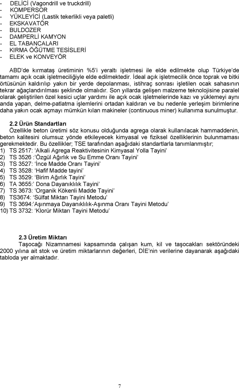 İdeal açık işletmecilik önce toprak ve bitki örtüsünün kaldırılıp yakın bir yerde depolanması, istihraç sonrası işletilen ocak sahasının tekrar ağaçlandırılması şeklinde olmalıdır.