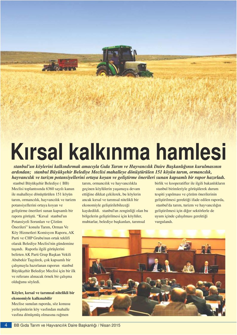 İstanbul Büyükşehir Belediye (İBB) tarım, ormancılık ve hayvancılıkla birlik ve kooperatifler ile ilgili bakanlıkların Meclisi toplantısında 6360 sayılı kanun geçinen köylülerin yaşamaya devam