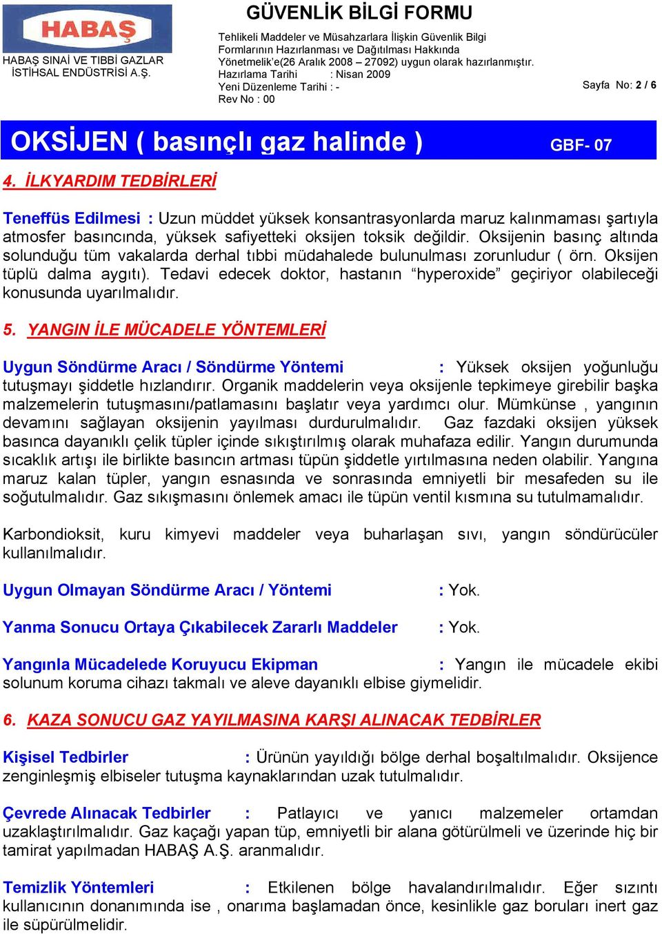 Tedavi edecek doktor, hastanın hyperoxide geçiriyor olabileceği konusunda uyarılmalıdır. 5.