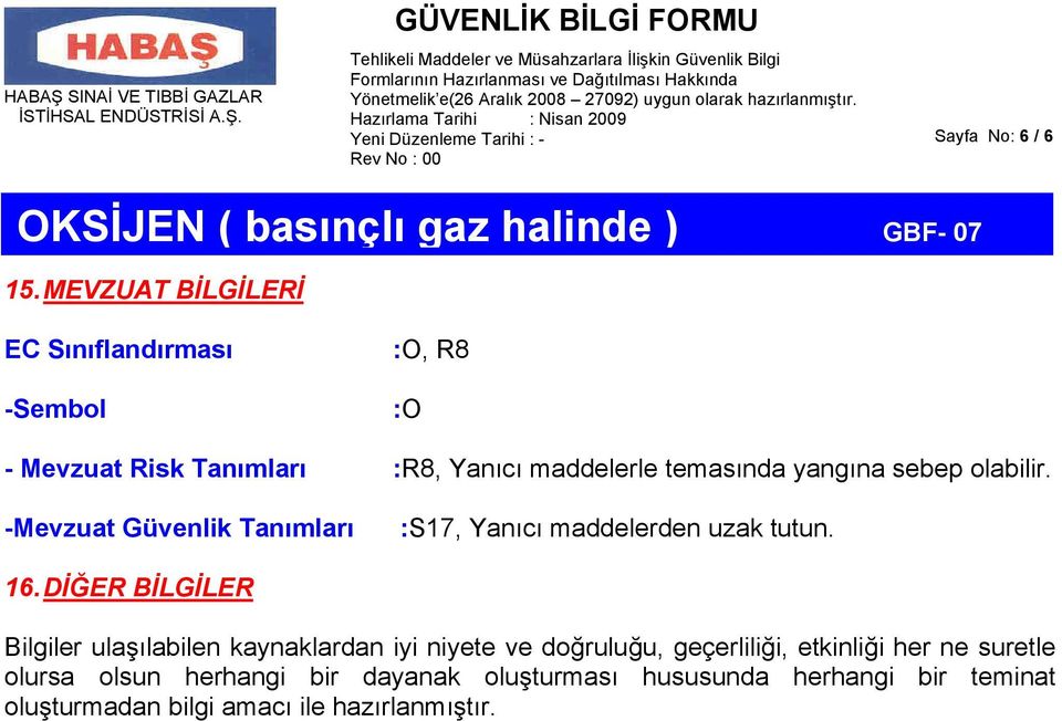 yangına sebep olabilir. -Mevzuat Güvenlik Tanımları :S17, Yanıcı maddelerden uzak tutun. 16.