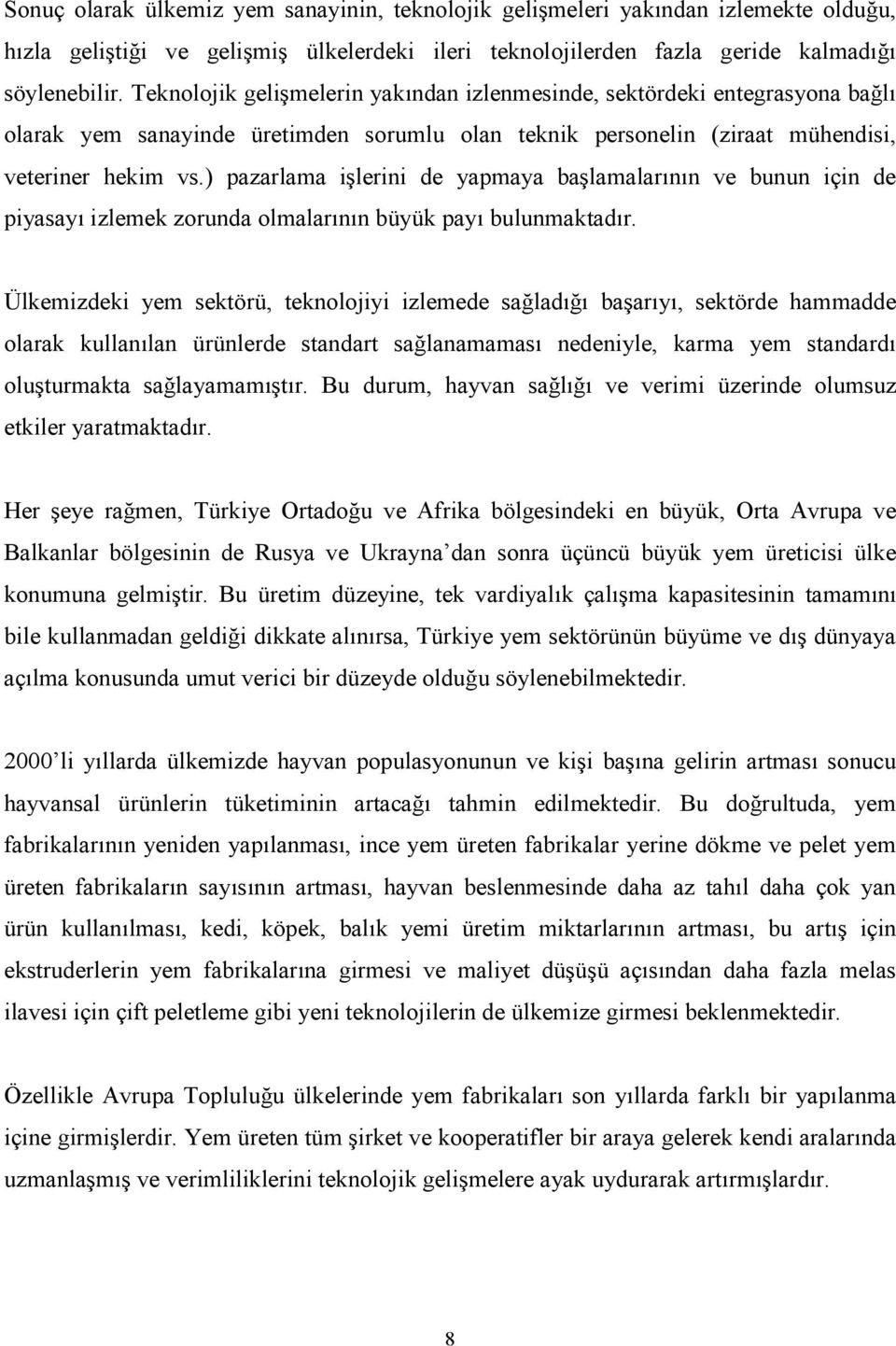 ) pazarlama işlerini de yapmaya başlamalarının ve bunun için de piyasayı izlemek zorunda olmalarının büyük payı bulunmaktadır.