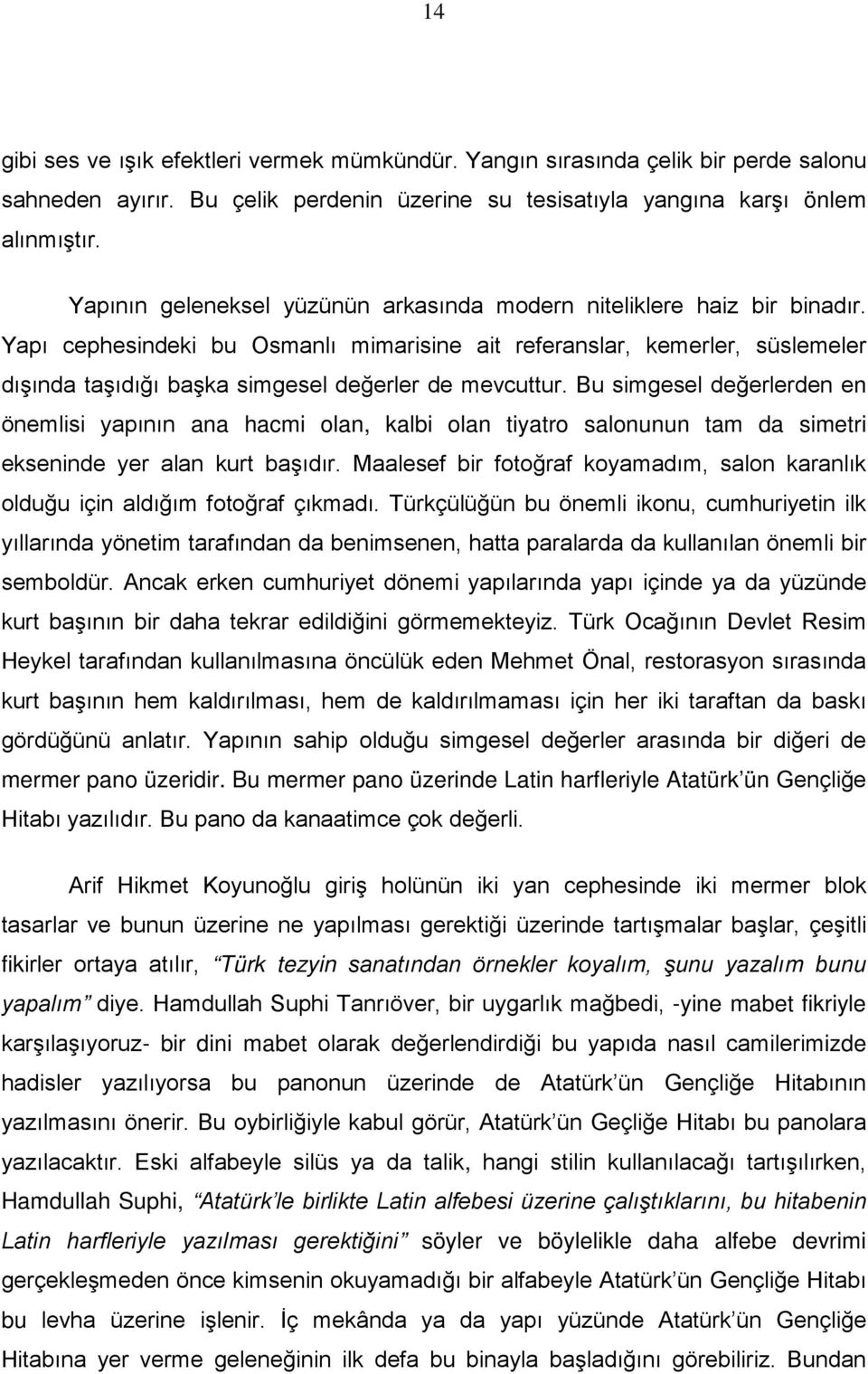 Yapı cephesindeki bu Osmanlı mimarisine ait referanslar, kemerler, süslemeler dışında taşıdığı başka simgesel değerler de mevcuttur.