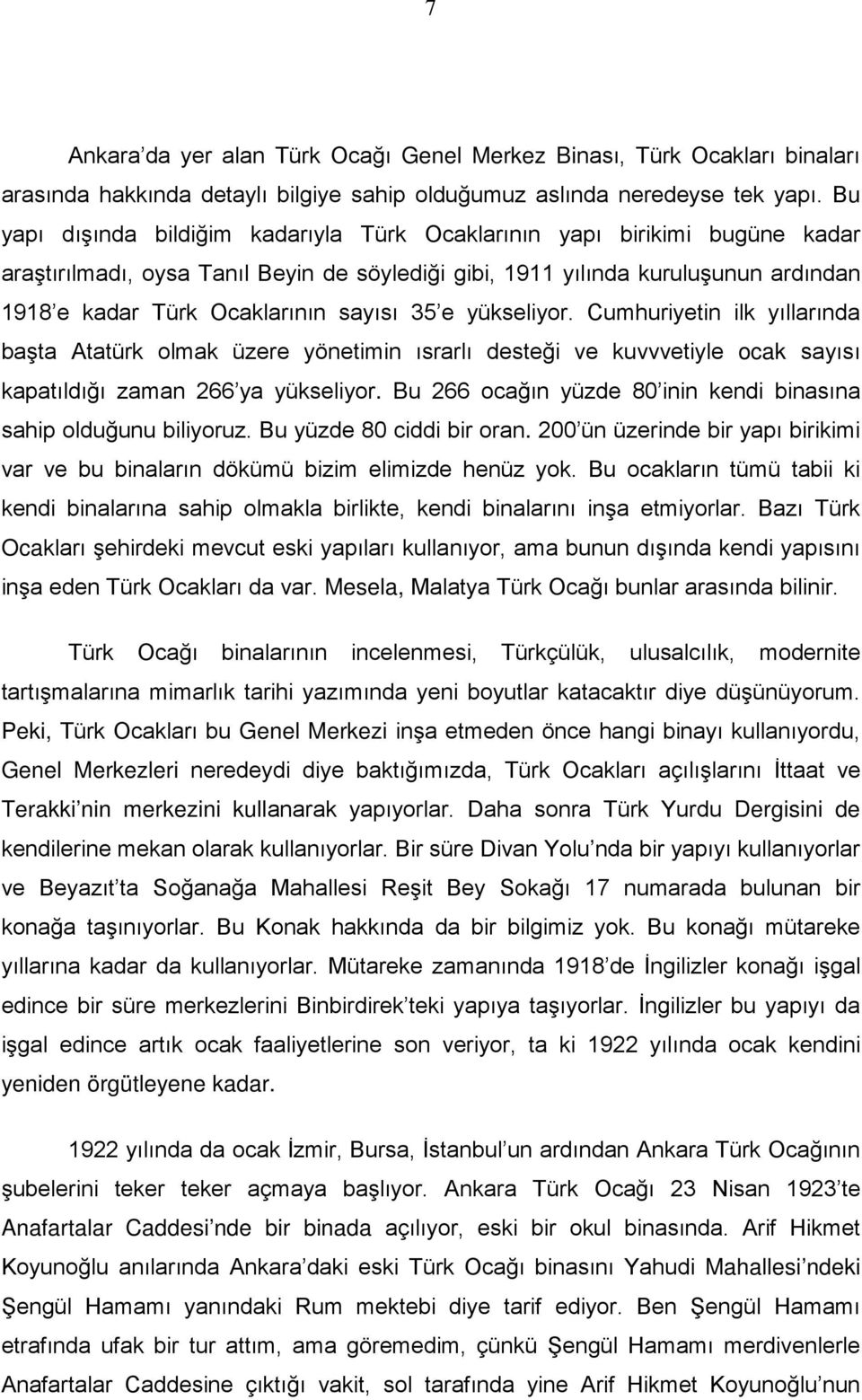 sayısı 35 e yükseliyor. Cumhuriyetin ilk yıllarında başta Atatürk olmak üzere yönetimin ısrarlı desteği ve kuvvvetiyle ocak sayısı kapatıldığı zaman 266 ya yükseliyor.