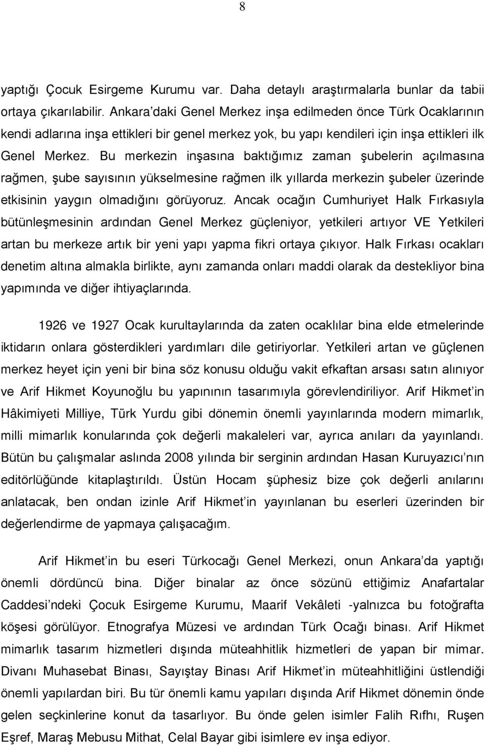 Bu merkezin inşasına baktığımız zaman şubelerin açılmasına rağmen, şube sayısının yükselmesine rağmen ilk yıllarda merkezin şubeler üzerinde etkisinin yaygın olmadığını görüyoruz.