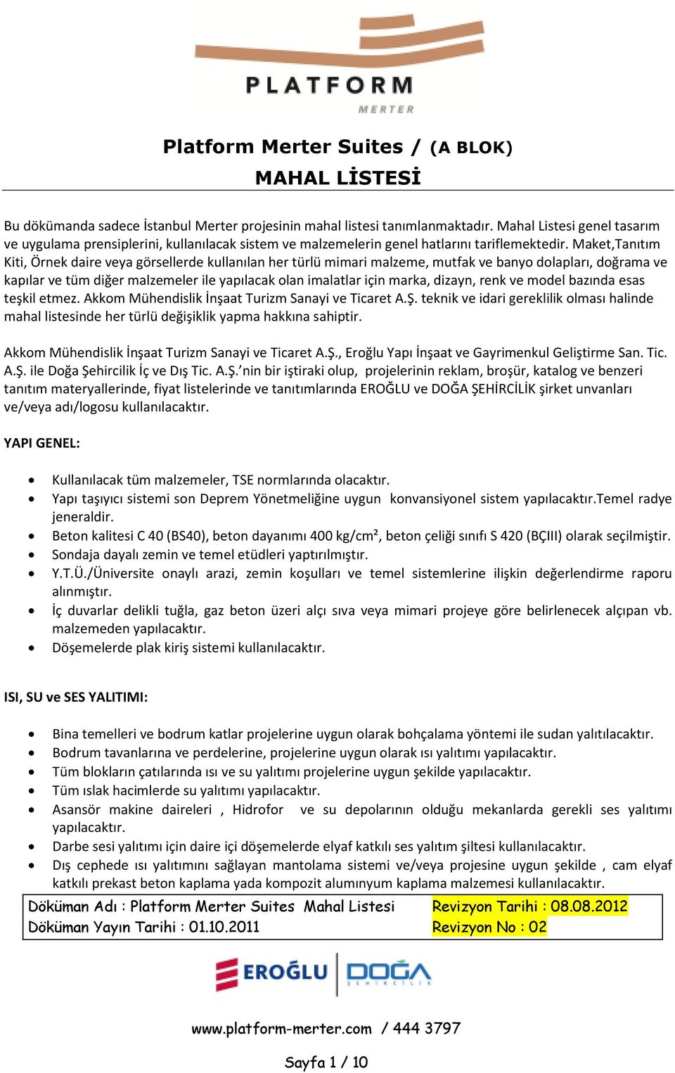 Maket,Tanıtım Kiti, Örnek daire veya görsellerde kullanılan her türlü mimari malzeme, mutfak ve banyo dolapları, doğrama ve kapılar ve tüm diğer malzemeler ile yapılacak olan imalatlar için marka,