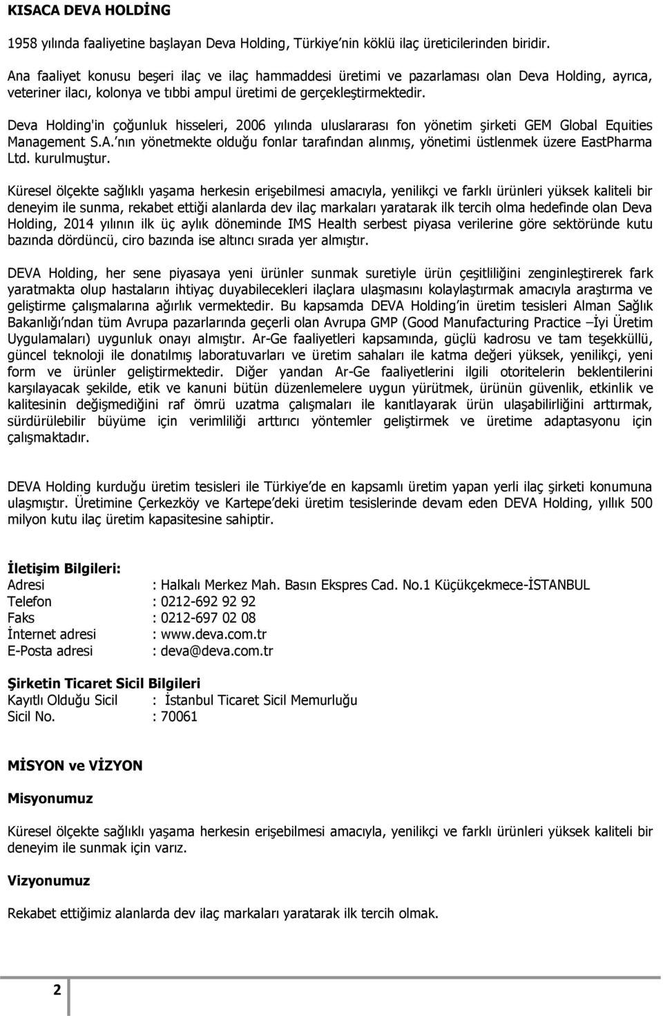 Deva Holding'in çoğunluk hisseleri, 2006 yılında uluslararası fon yönetim şirketi GEM Global Equities Management S.A.