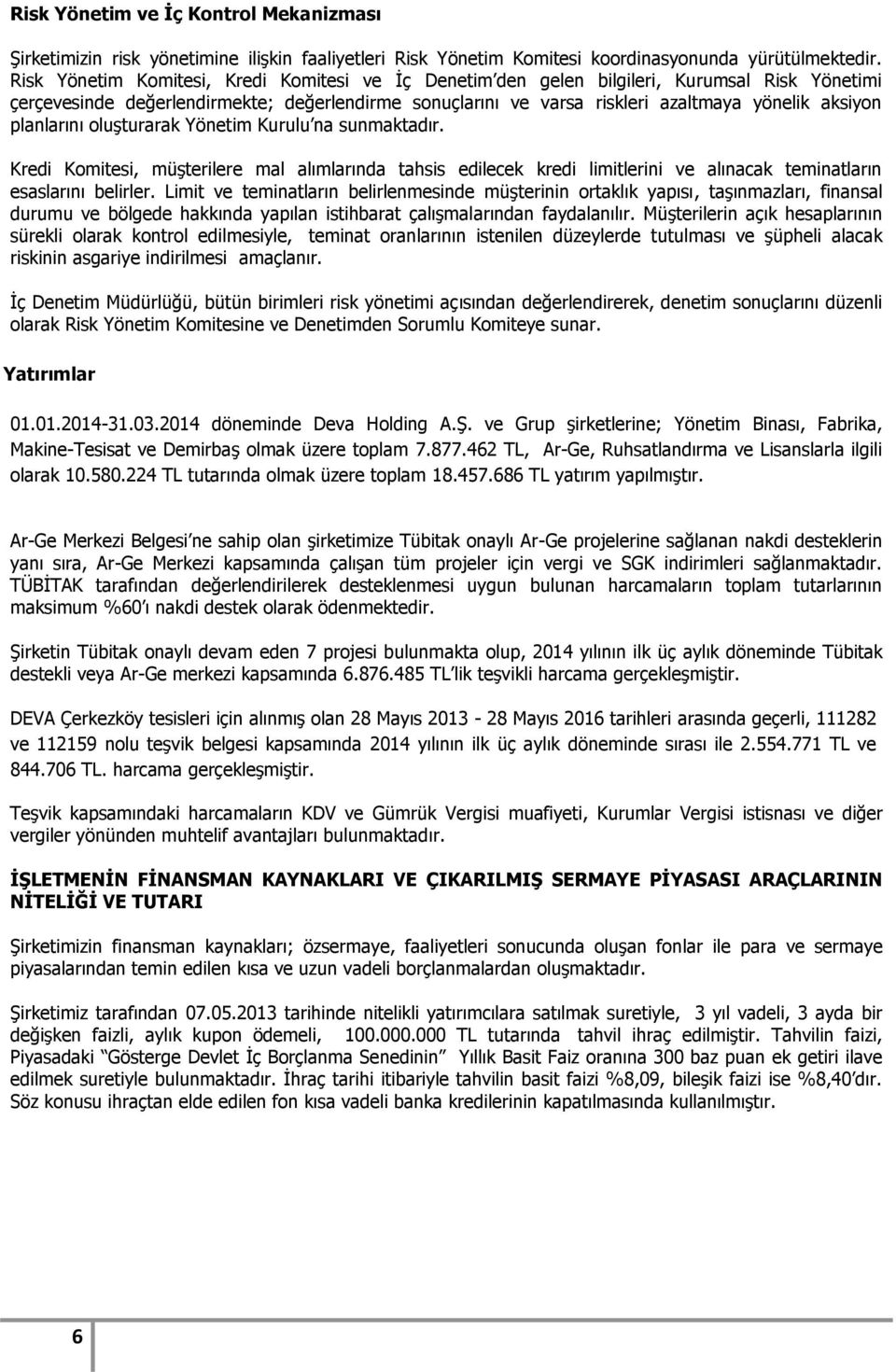 planlarını oluşturarak Yönetim Kurulu na sunmaktadır. Kredi Komitesi, müşterilere mal alımlarında tahsis edilecek kredi limitlerini ve alınacak teminatların esaslarını belirler.