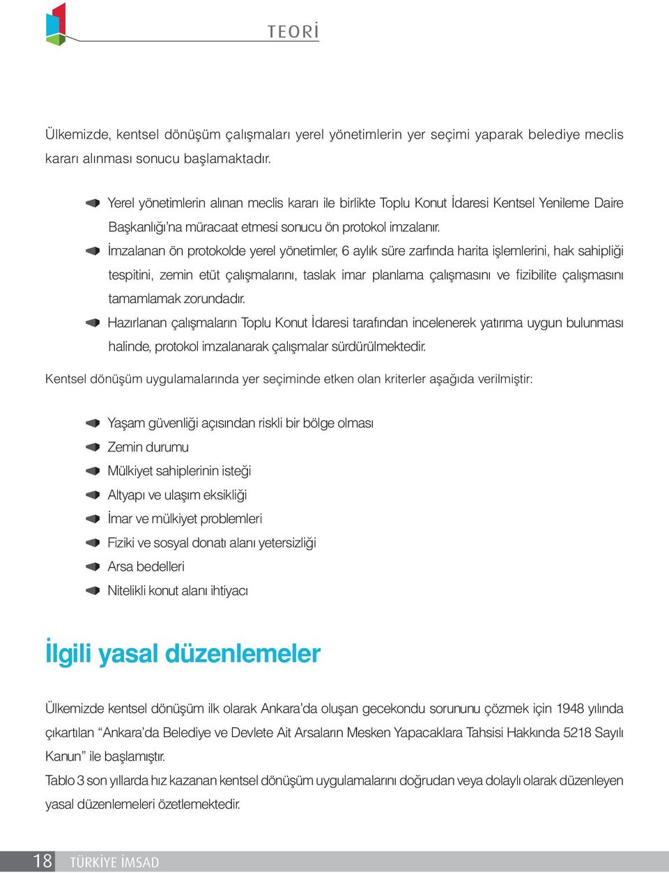 İmzalanan ön protokolde yerel yönetimler, 6 aylık süre zarfında harita işlemlerini, hak sahipliği tespitini, zemin etüt çalışmalarını, taslak imar planlama çalışmasını ve fizibilite çalışmasını