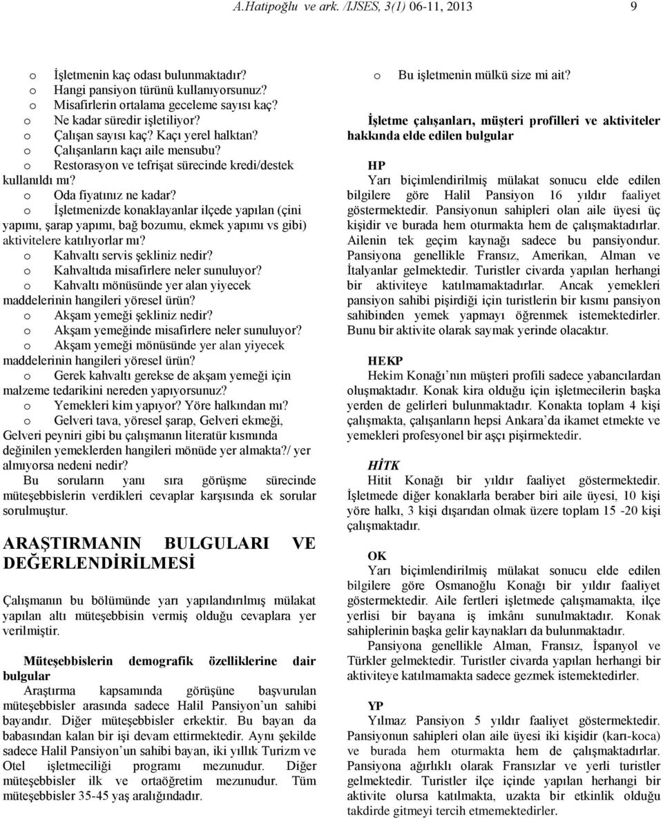 o İşletmenizde konaklayanlar ilçede yapılan (çini yapımı, şarap yapımı, bağ bozumu, ekmek yapımı vs gibi) aktivitelere katılıyorlar mı? o Kahvaltı servis şekliniz nedir?