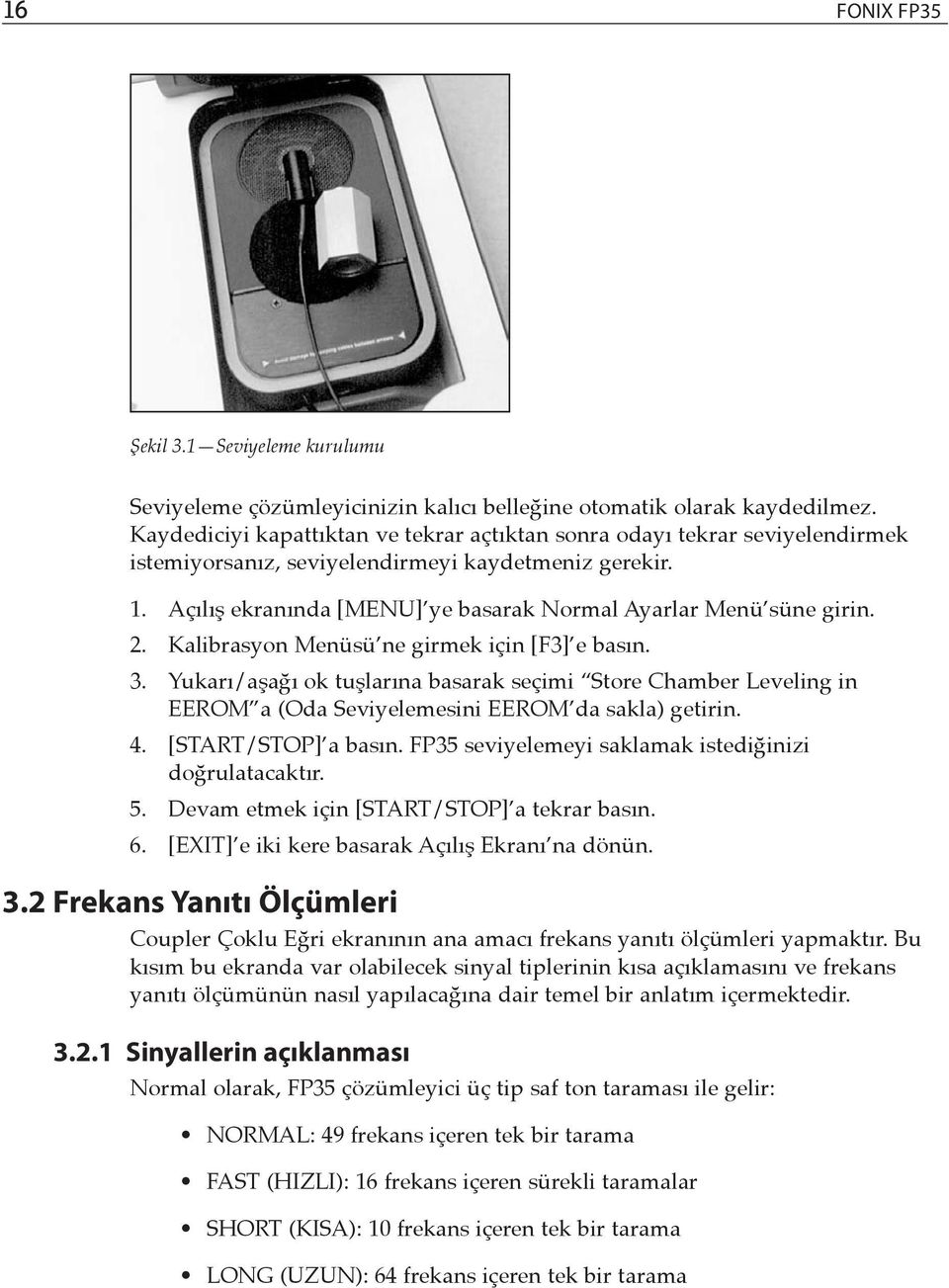 Açılış ekranında [MENU] ye basarak Normal Ayarlar Menü süne girin. 2. Kalibrasyon Menüsü ne girmek için [F3] e basın. 3.