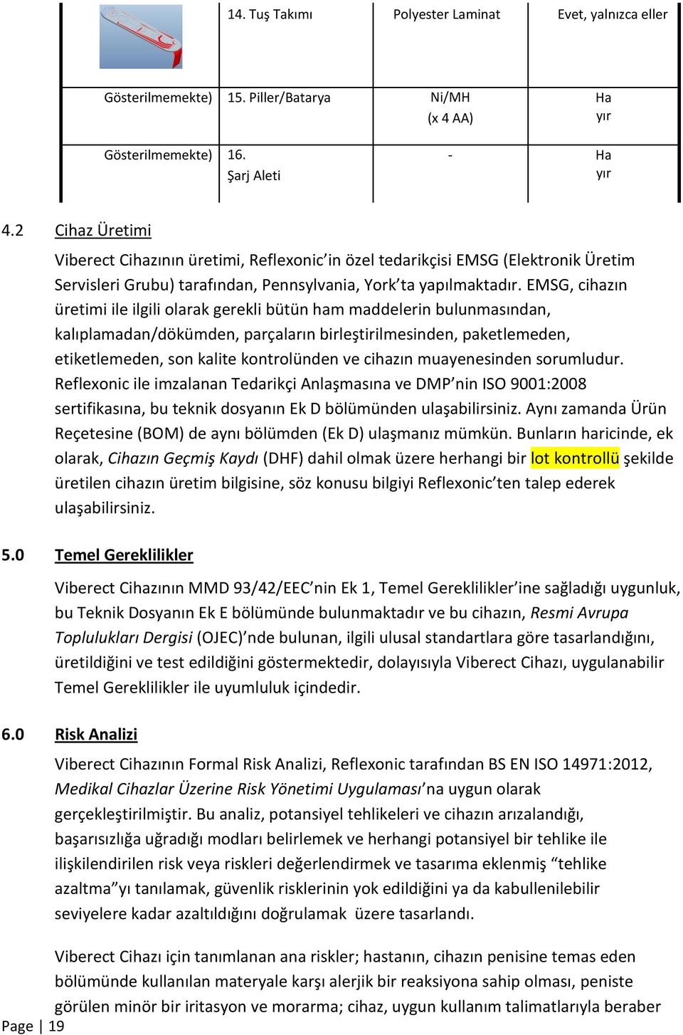 EMSG, cihazın üretimi ile ilgili olarak gerekli bütün ham maddelerin bulunmasından, kalıplamadan/dökümden, parçaların birleştirilmesinden, paketlemeden, etiketlemeden, son kalite kontrolünden ve