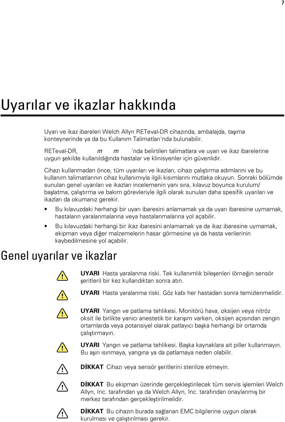 Cihazı kullanmadan önce, tüm uyarıları ve ikazları, cihazı çalıştırma adımlarını ve bu kullanım talimatlarının cihaz kullanımıyla ilgili kısımlarını mutlaka okuyun.