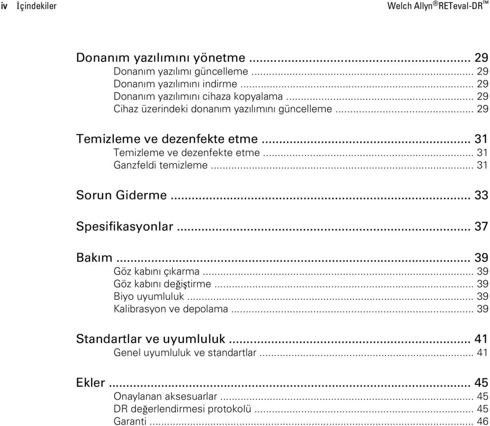 .. 31 Temizleme ve dezenfekte etme... 31 Ganzfeldi temizleme... 31 Sorun Giderme... 33 Spesifikasyonlar... 37 Bakım... 39 Göz kabını çıkarma.