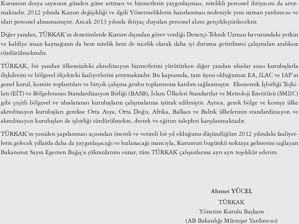 Ancak 2013 yılında ihtiyaç duyulan personel alımı gerçekleştirilecektir.