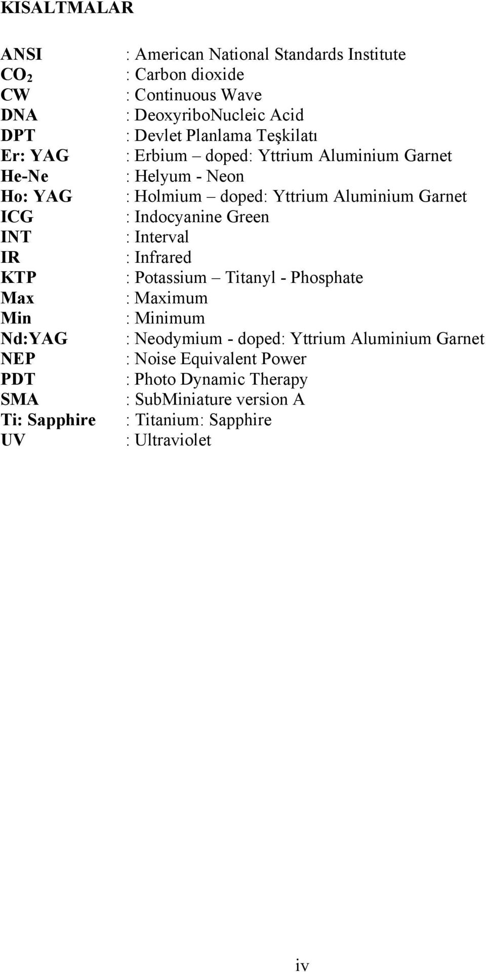 - Neon : Holmium doped: Yttrium Aluminium Garnet : Indocyanine Green : Interval : Infrared : Potassium Titanyl - Phosphate : Maximum : Minimum :