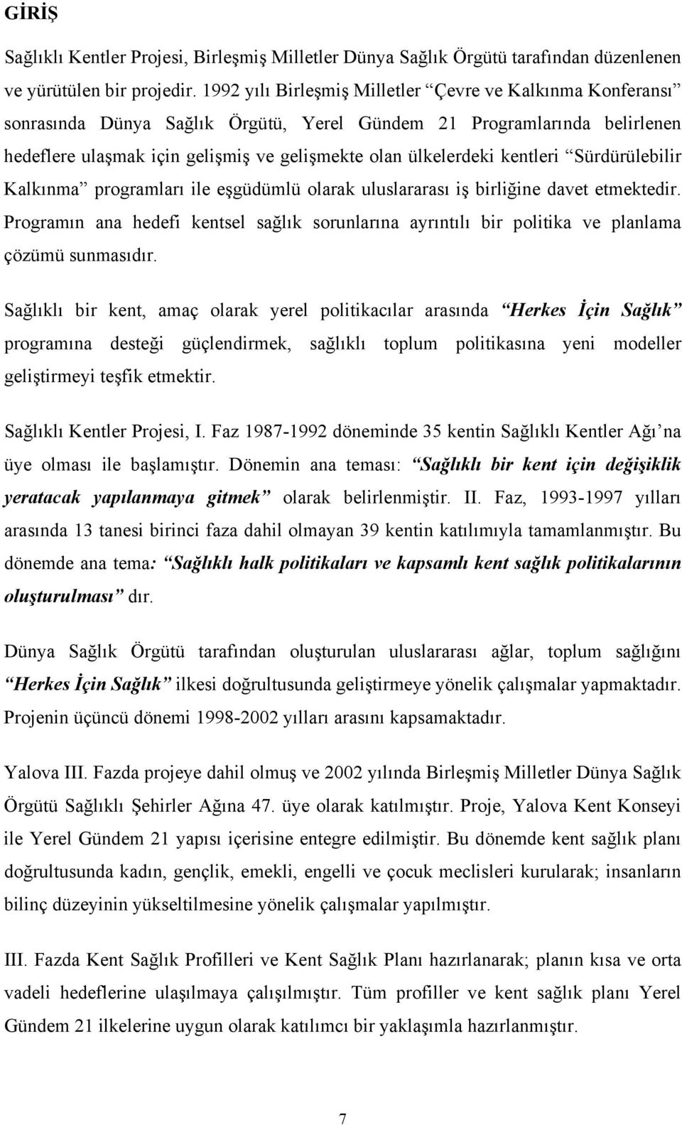 kentleri Sürdürülebilir Kalkınma programları ile eşgüdümlü olarak uluslararası iş birliğine davet etmektedir.