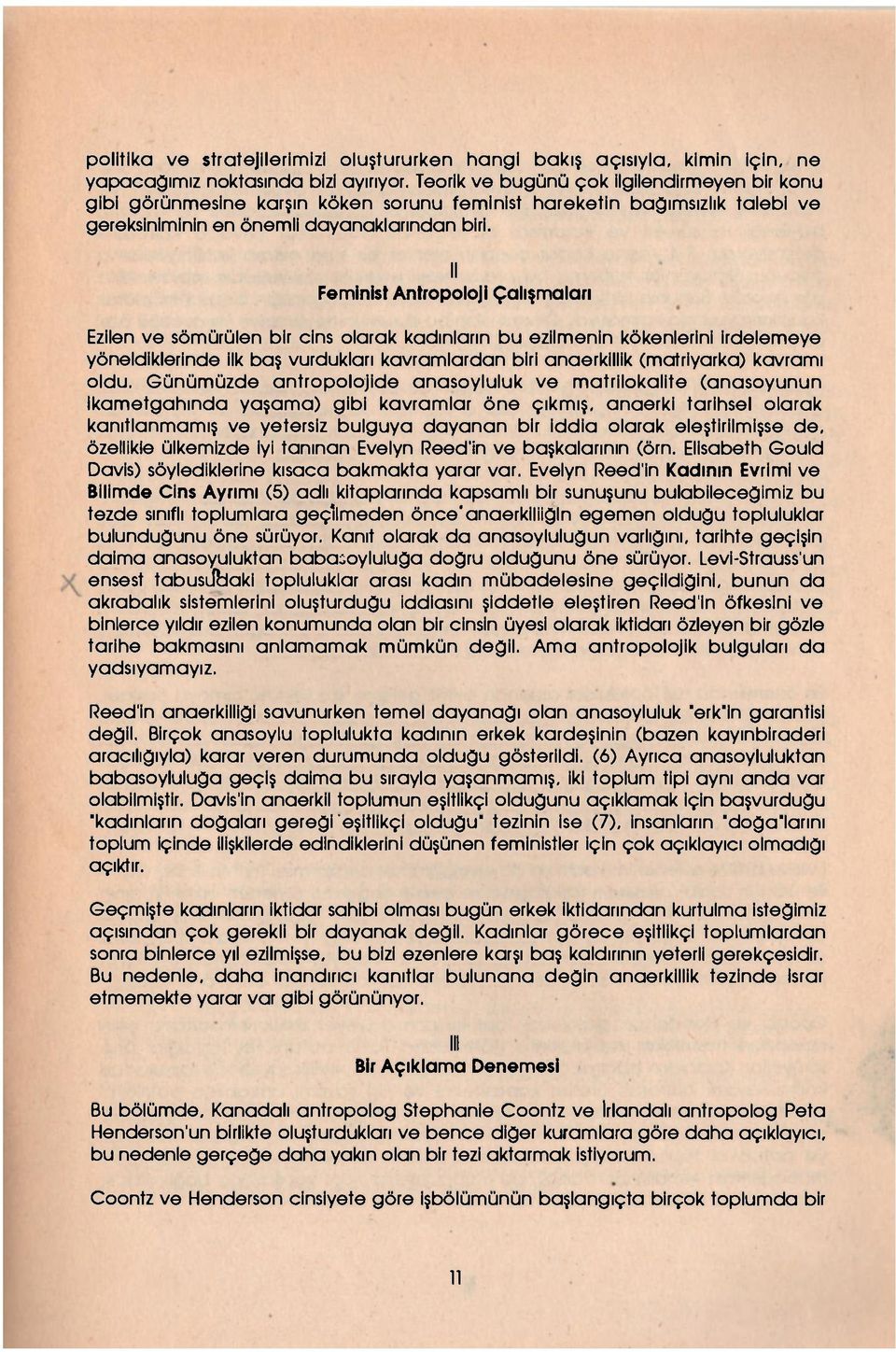 II Feminist Antropoloji Çalışmaları Ezilen ve sömürülen bir cins olarak kadınların bu ezilmenin kökenlerini irdelemeye yöneldiklerinde ilk baş vurdukları kavramlardan biri anaerkillik (matriyarka)